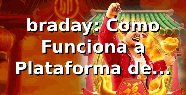 braday: Como Funciona a Plataforma de Apostas